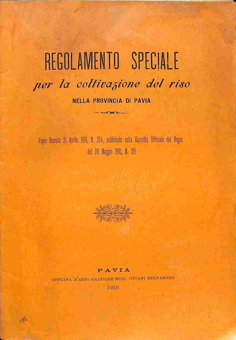 Regolamento speciale per la coltivazione del riso nella provincia di Pavia. Regio decreto 21 aprile 1910, n. 224